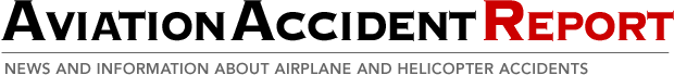 Aviation Accident Report - News and Information About Airplane and Helicopter Accidents
